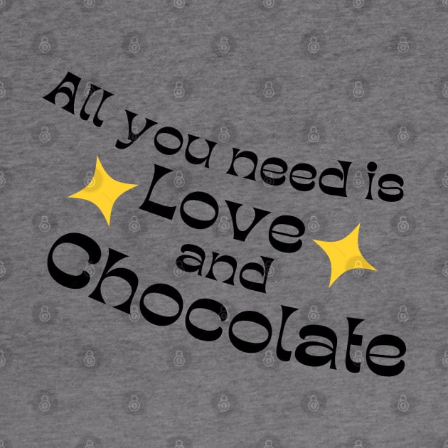 All You Need Is Love And Chocolate. Chocolate Lovers Delight. Black and Yellow by That Cheeky Tee